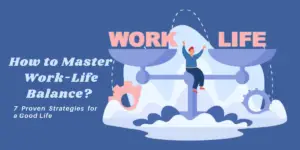 How to Master Work-Life Balance